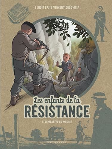 Enfants de la resistance : 08 : Combattre ou mourir