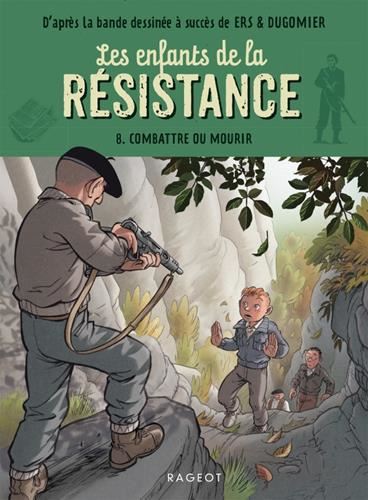 Enfants de la résistance (Les) : 08 : Combattre ou mourir